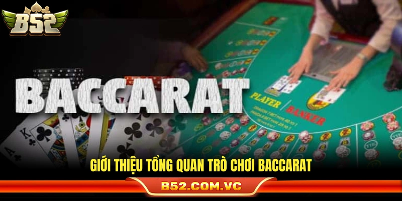 Luật Chơi Baccarat – Cẩm Nang Chi Tiết Cho Người Mới Tại B52 2 Bao quát chung trò chơi Baccarat