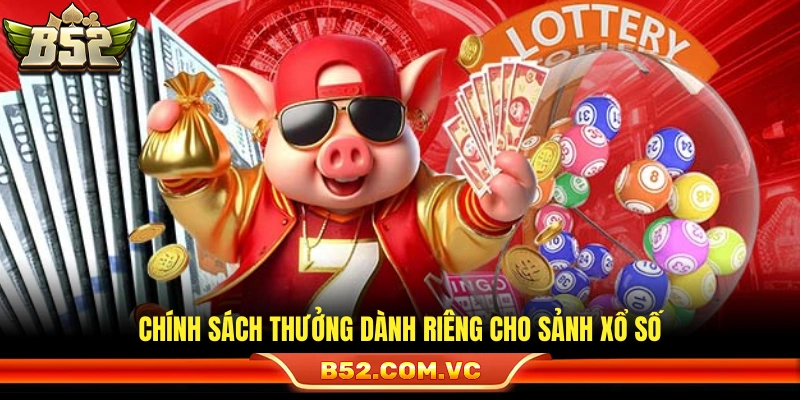 Xổ Số B52 – Sân Chơi Lô Đề Linh Hoạt Kết Quả Minh Bạch 3 Ưu đãi độc quyền áp dụng tại sảnh xổ số